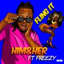 Him & Her & Freezy - Fling It (feat. Freezy) (Radio Edit)