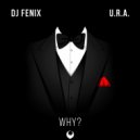 DJ Fenix & U.R.A. - Why (feat. U.R.A.) (Club Radio Edit)