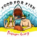 FOOD FOR FISH - Брать от жизни всё ()