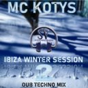 MC KOTYS - MC KOTYS-Ibiza Winter Sesssion (Dub Techno Mix) ()
