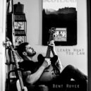 Bent Royce - Learn What You Can ()