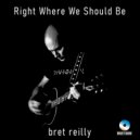 Bret Reilly - Right Where We Should Be ()