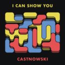CastNowski - I Can Show You ()