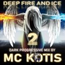 MC KOTYS - DEEP FIRE AND ICE #2 (Dark Progressive Mix)