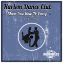 Harlem Dance Club - Show You How To Party