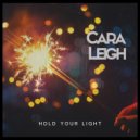 Cara Leigh - Hold Your Light ()