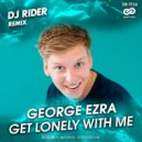 George Ezra - Get Lonely With Me (DJ RIDER Radio Edit)