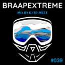 Tr-Meet - Braapextreme Mix 039 ()