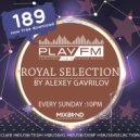 189 Royal Selection on Play FM - Mixed by Alexey Gavrilov (189)