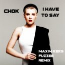 Chok - I Have To Say (Maxim Keks & FuZzee Remix)