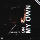 MrWhite - On My Own ()