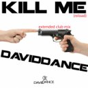 Daviddance - Kill Me (reload) (Extended Club Mix)