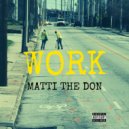 Matti The Don - Work ()