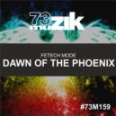 Fetech Mode - Dawn Of The Phoenix (Original Mix)