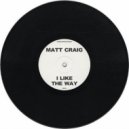Matt Craig - I Like The Way (Original Mix)