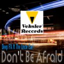 Deep FX ft. The Uncle Earl - Don't Be Afraid