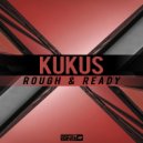 KuKuS - Rough & Ready (Original Mix)