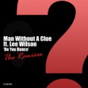Man Without A Clue ft. Lee Wilson - Do You Dance