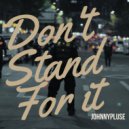 Johnny Pluse - Dont Stand For It (Original Mix)