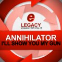 Annihilator - I\'ll Show You My Gun (Original Mix)