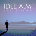 Idle A.M. - Living In Captivity (Inner Sanctum\'s Kingdom Reprise)