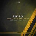 Rad Rix - Wait A Few Seconds (Original Mix)