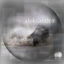 Aleksandr R - My Freedom (Original Mix)