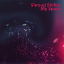 Shroud Shifter - My Space (Original Mix)