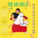 GoldNation featuring Sir Ari Gold - Never Been A Friend Of Mine