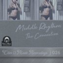 Middle Rhythm - The Connection (Original Mix)