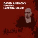David Anthony Featuring Latreda Maxie - Killing Me