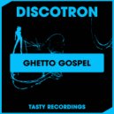 Discotron - Ghetto Gospel