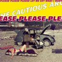 The Cautious Arc - Please, Please, Please Let Me Get What I Want