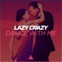 Lazy Crazy - Dance With Me (Original Mix)