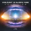 Onslaught Vs Blazing Noise - Your Life (Original Mix)