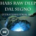 Habs Raw Deep - Dal Segno (Extraterrestrial Mix)