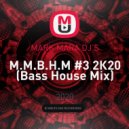 MARK MARA DJ\'S - M.M.B.H.M #3 2К20 (Bass House Mix)