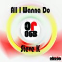 Steve K - All I Wanna Do