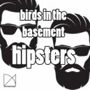 Birds In The Basement - Hipsters (Original Mix)