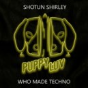 Shotgun Shirley - Who Made Techno (Original Mix)