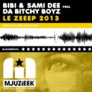 Bibi & Sami Dee pres. Da Bitchy Boyz - Le Zeeep \'13 (Bibi\'s Better Days Mix Sami Dee\'s Edit)