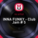 INNA FUNKY - Club Jam # 5 ()