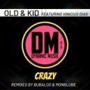 Old & Kid & Vinicius Dias & Bubaloo - Crazy (feat. Vinicius Dias) (Bubaloo Remix)