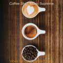 Coffee Shop Music Supreme - Serene Ambiance for Boutique Cafes ()