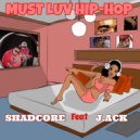 Shadcore & J. Ack - Must Luv Hip-Hop (feat. J. Ack)