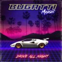 Bugatti Music - Drive All Night (Radio Mix)