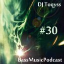 DJ Toqyss - Bass Music Podcast #30 ()