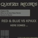 Red & Blue VS KPAXX - Here Comes ... (Ramtin K Remix)