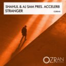 Acceler8 & Shahul & Aj Sam - Stranger (Original Mix)