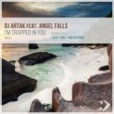 DJ Artak, Angel Falls - I'm Trapped in You